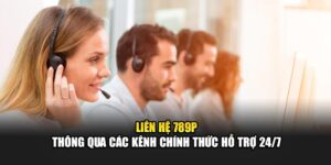 lien-he-789p-thong-qua-cac-kenh-chinh-thuc-ho-tro-24-7