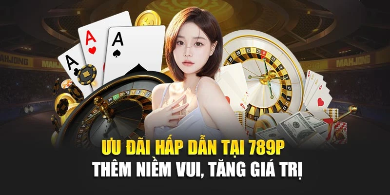 Uu-dai-hap-dan-tai-789P-–-Them-niem-vui-tang-gia-tri